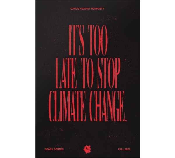 Scary Poster - "It's Too Late To Stop Climate Change"